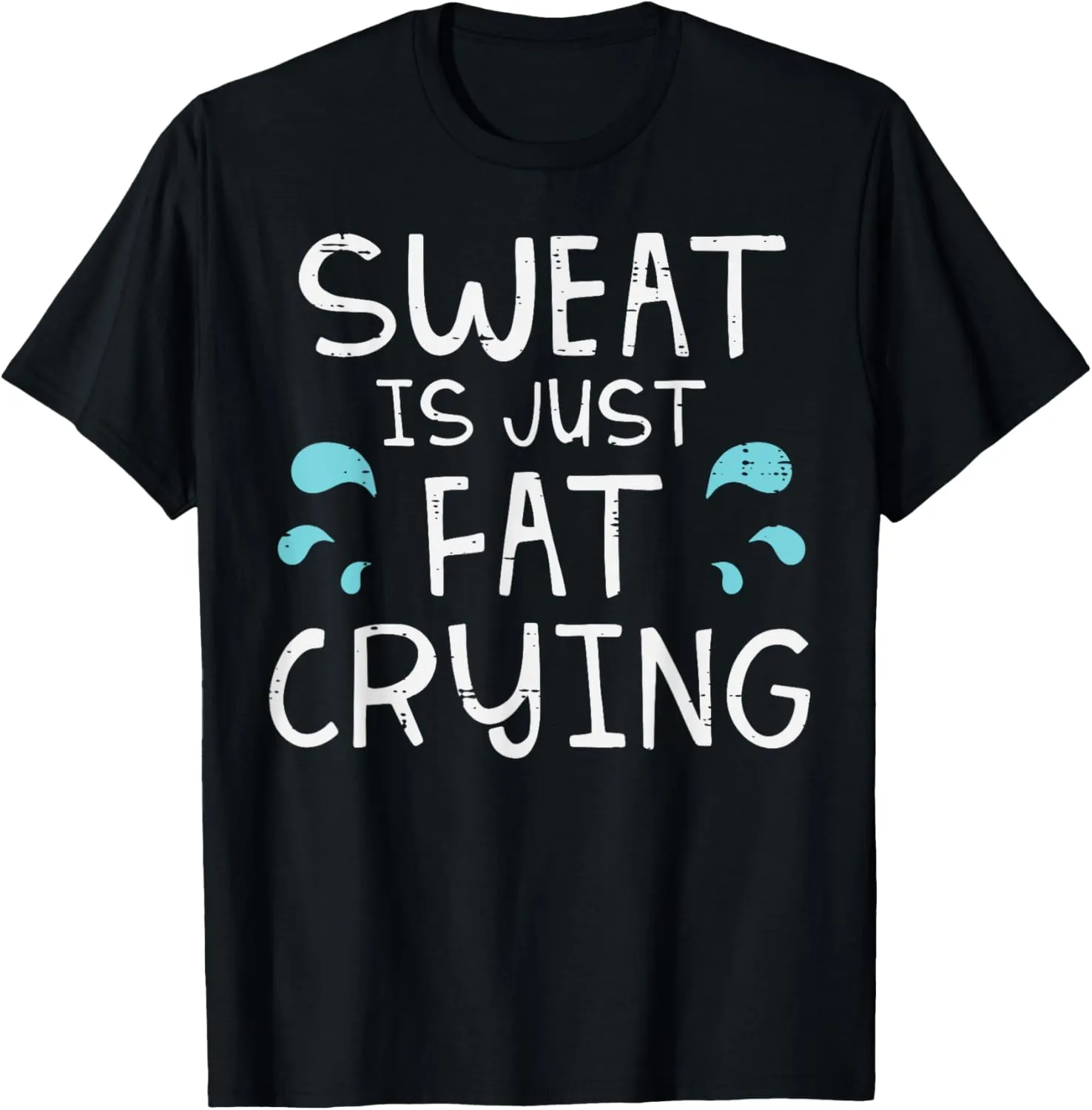 Gym Sweat Is Just Fat Crying Funny Workout Fitness Women Men T-Shirt