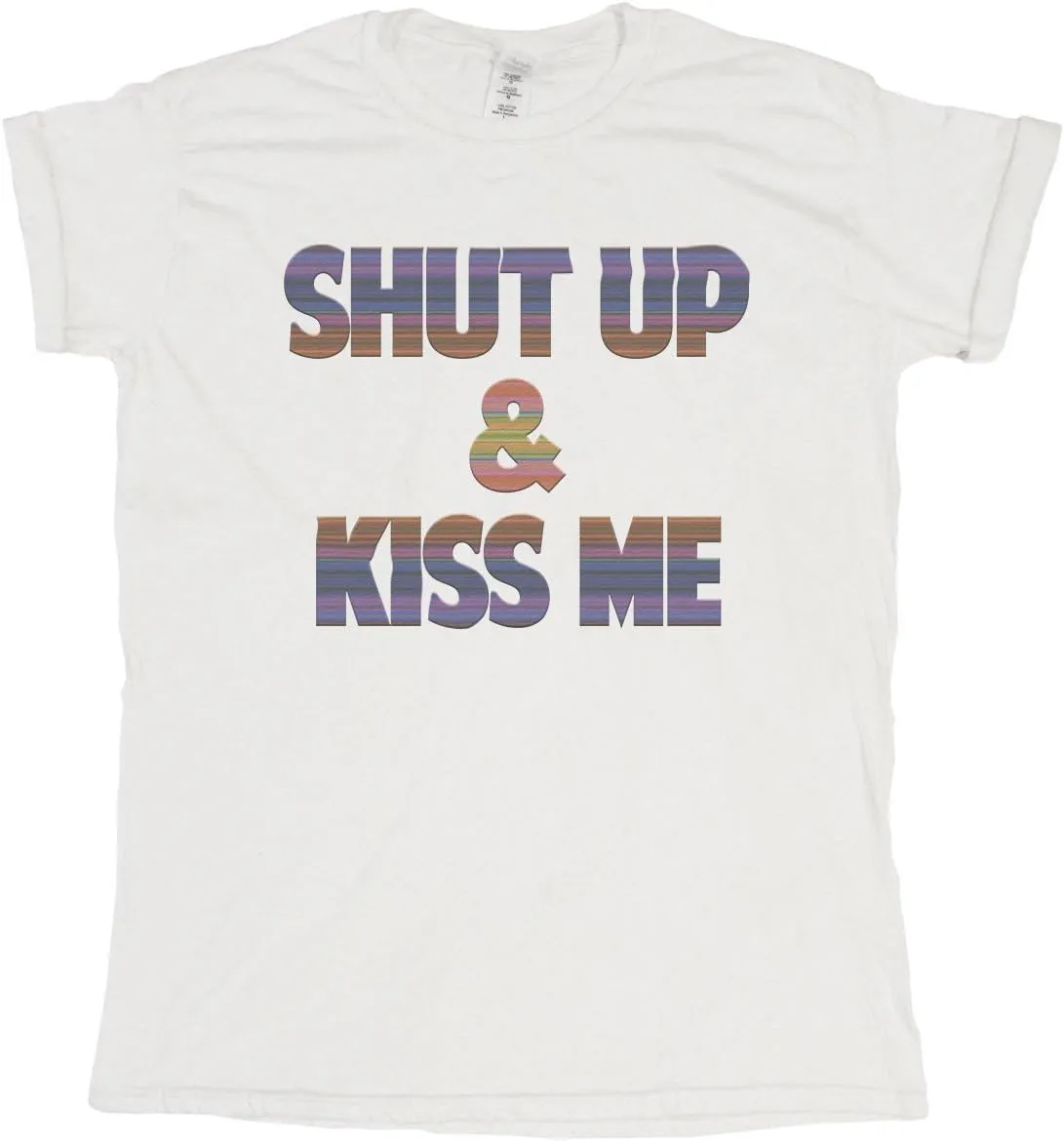 Shut Up & Kiss Me - Mens or Womens Organic Cotton Funny Slogan T-Shirt