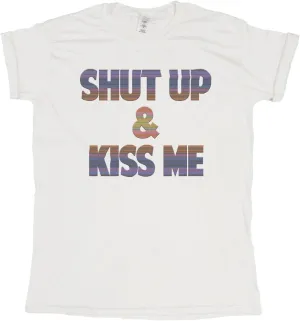 Shut Up & Kiss Me - Mens or Womens Organic Cotton Funny Slogan T-Shirt